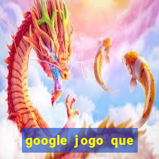 google jogo que ganha dinheiro de verdade